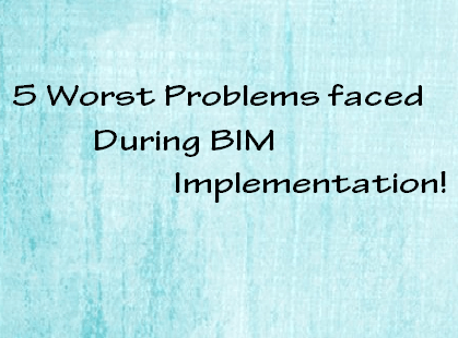 5 worst problems faced during BIM implementation | BIM Modeling India