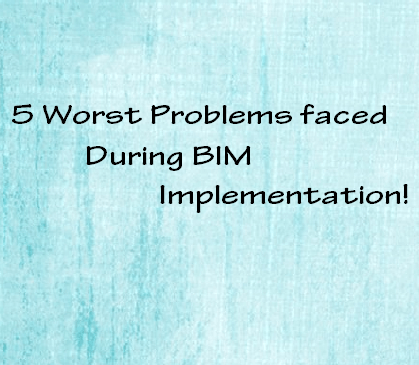5 worst problems faced during BIM implementation | BIM Modeling India