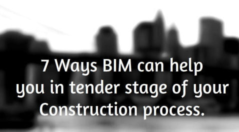 7 Ways BIM can help you in tender stage of your Construction process