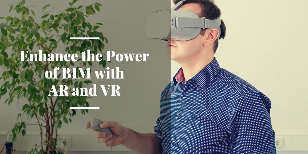 Enhance the power of BIM with augmented and virtual reality