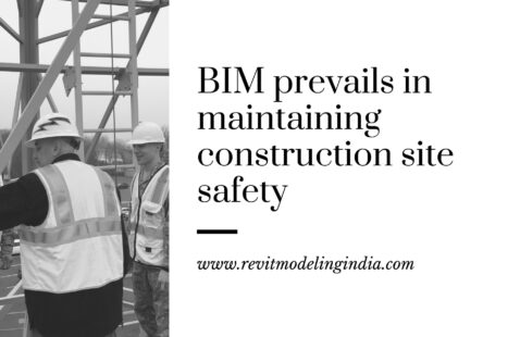 BIM PREVAILS IN MAINTAINING CONSTRUCTION SITE SAFETY