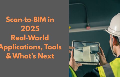 Scan‑to‑BIM in 2025: Real‑World Applications, Tools & What’s Next