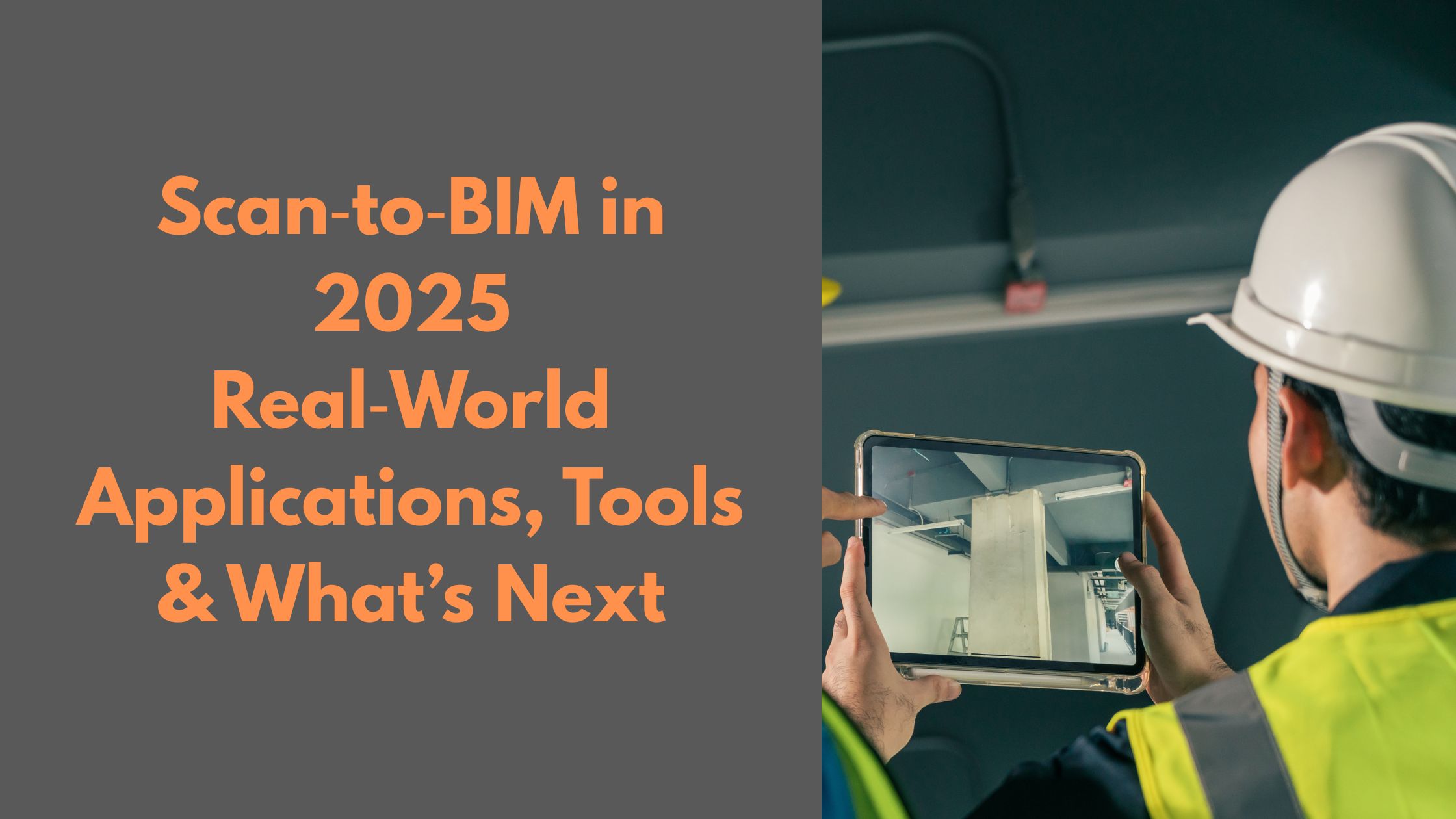 Scan‑to‑BIM in 2025: Real‑World Applications, Tools & What’s Next